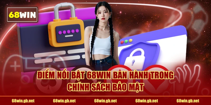 Điểm nổi bật 68WIN ban hành trong chính sách bảo mật