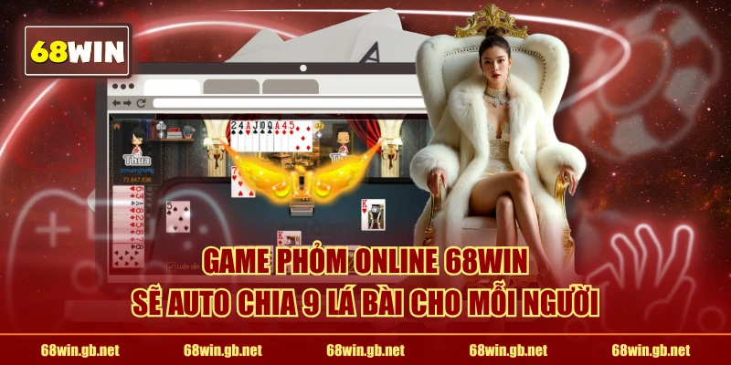 Game Phỏm online 68WIN sẽ auto chia 9 lá bài cho mỗi người